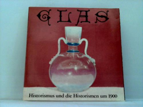 Staatliche Museen zu Berlin (Hrsg.) - Glas. Historismus und die Historien um 1900