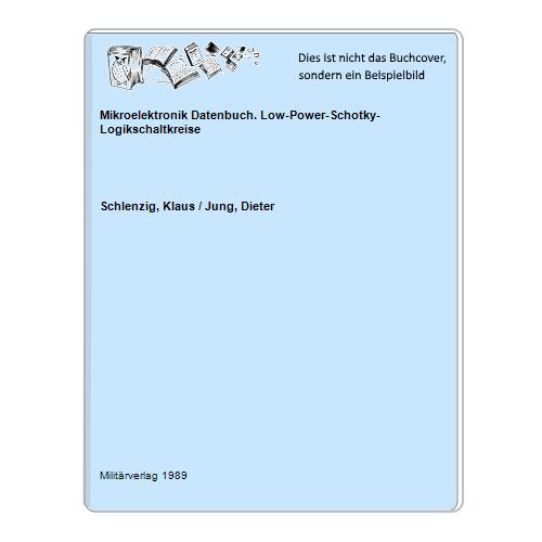 Schlenzig, Klaus / Jung, Dieter - Mikroelektronik Datenbuch. Low-Power-Schotky-Logikschaltkreise