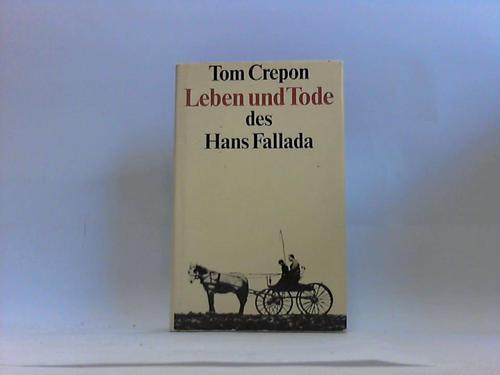 Crepon, Tom - Leben und Tode des Hans Fallada