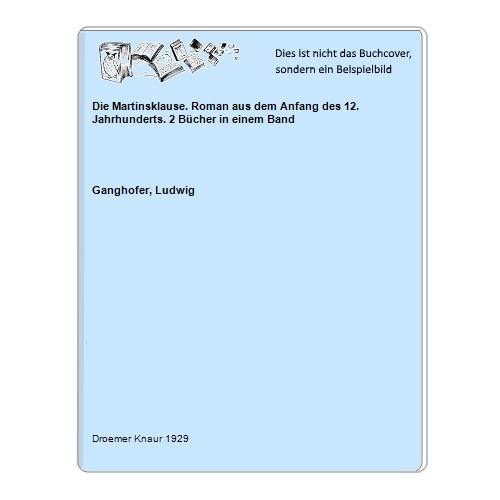 Ganghofer, Ludwig - Die Martinsklause. Roman aus dem Anfang des 12. Jahrhunderts. 2 Bcher in einem Band