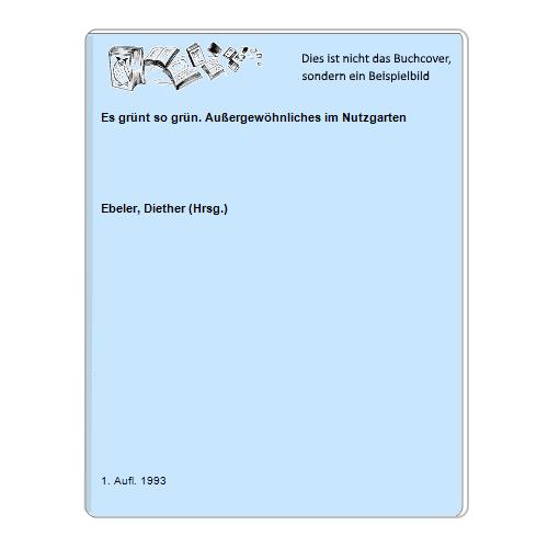 Ebeler, Diether (Hrsg.) - Es grnt so grn. Auergewhnliches im Nutzgarten