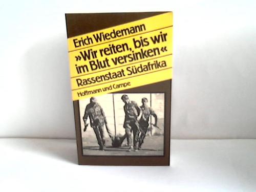 Wiedemann, Erich - Wir reiten bis wir im Blut versinken Rassenstaat Sdafrika