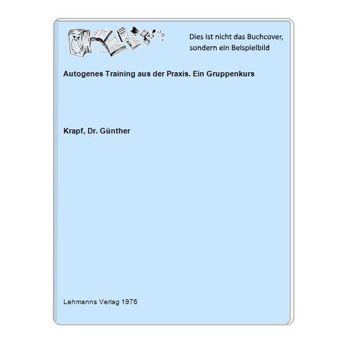 Krapf, Dr. Gnther - Autogenes Training aus der Praxis. Ein Gruppenkurs