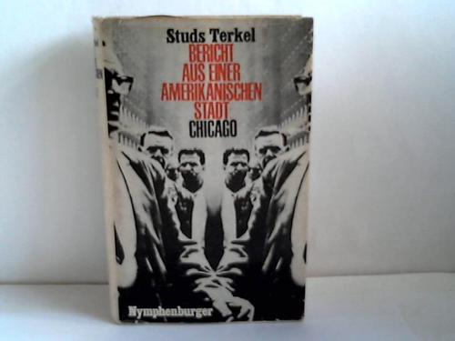 Terkel, Studs - Bericht aus einer amerikanischen Stadt: Chicago