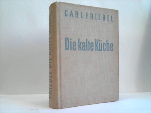 Friebel, Carl - Die kalte Kche. Handbuch fr praktisches Anrichten