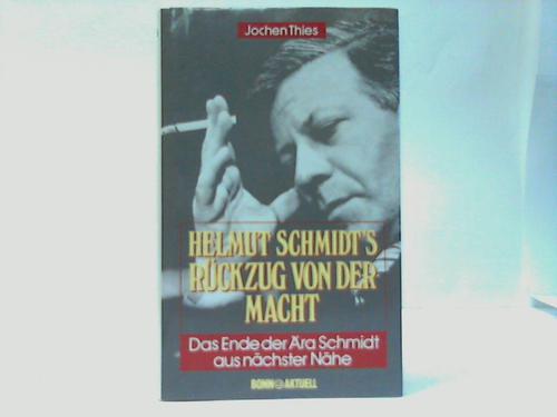 Thies, Jochen - Helmut Schmidts Rckzug von der Macht. Das Ende der ra Schmidt aus nchster Nhe
