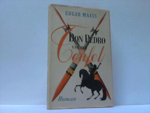 Maass, Edgar - Don Pedro und der Teufel. Ein Roman aus der Zeit des untergehenden Rittertums