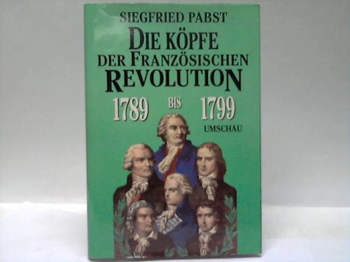 Pabst, Siegfried - Die Kpfe der Franzsischen Revolution 1789.1799