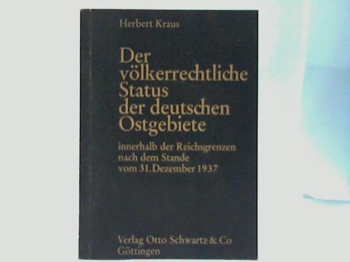 Kraus, herbert - Der vlkerrechtliche Status der deutschen Ostgebiete innerhalb der Reichsgrenzen nach dem Stande vom 31. Dezember 1937