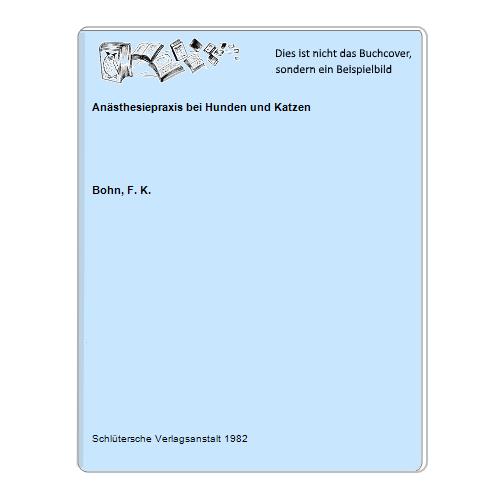 Bohn, F. K. - Ansthesiepraxis bei Hunden und Katzen