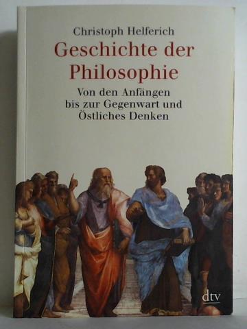 Helferich, Christoph - Geschichte der Philosophie. Von den Anfngen bis zur Gegenwart und stliches Denken