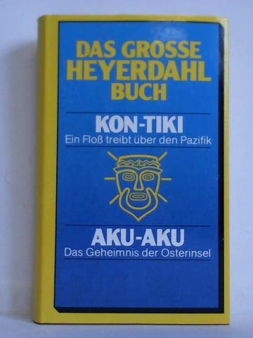 Heyerdahl, Thor - Das groe Heyerdahl- Buch: Kon-Tiki. Ein Flo treibt ber den Pazifik - Aku-Aku. Das Geheimnis der Osterinseln
