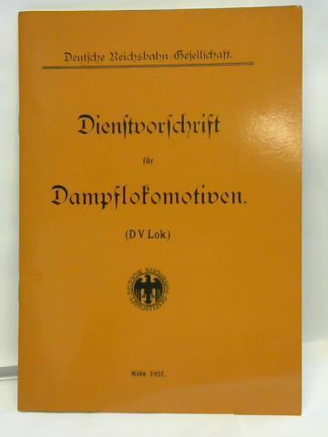 Deutsche Reichsbahn-Gesellschaft - Dienstvorschrift fr Dampflokomotiven. (DV Lok)
