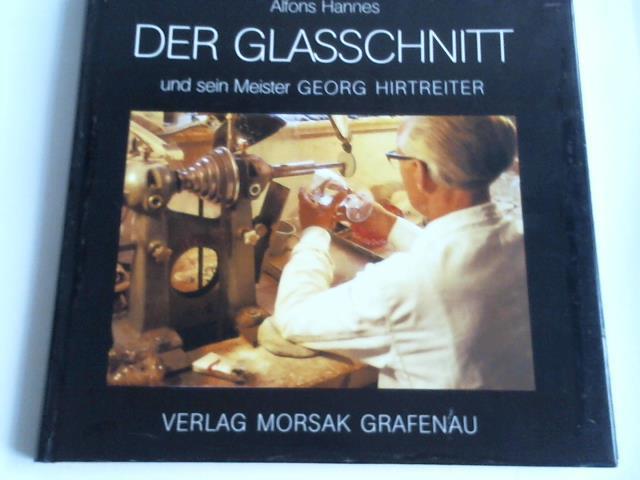 Hannes, Alfons - Der Glasschnitt und sein Meister Georg Hirtreiter