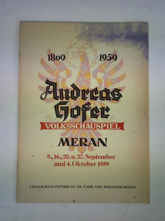 Landesausschuss Bozen (Veranstalter) - Andreas Hofer - Volksschauspiel 1809 - 1959. Meran, 9., 16., 20. u. 27. September und 4. Oktober 1959. Freilichtauffhrung im Park des Meraner-Hofes