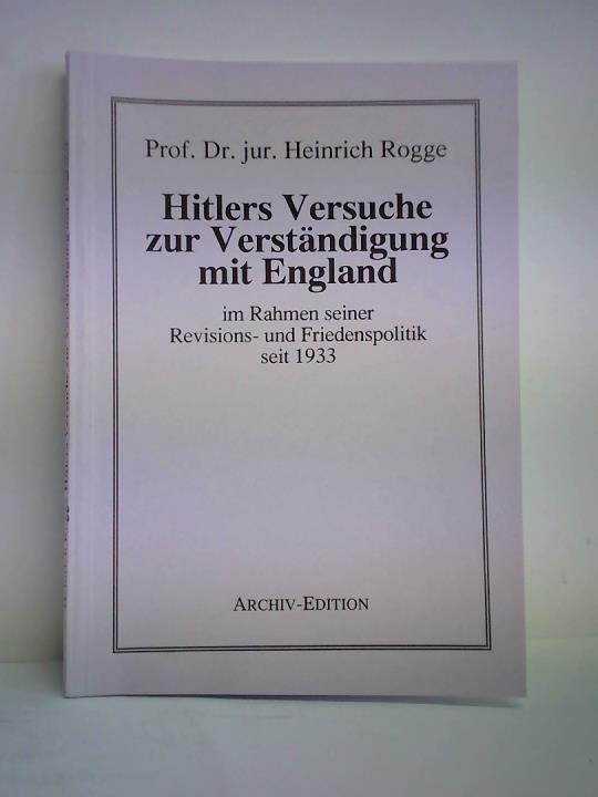 Rogge, Heinrich - Hitlers Versuche zur Verstndigung mit England im Rahmen seiner Revisions- und Friedenspolitik seit 1933