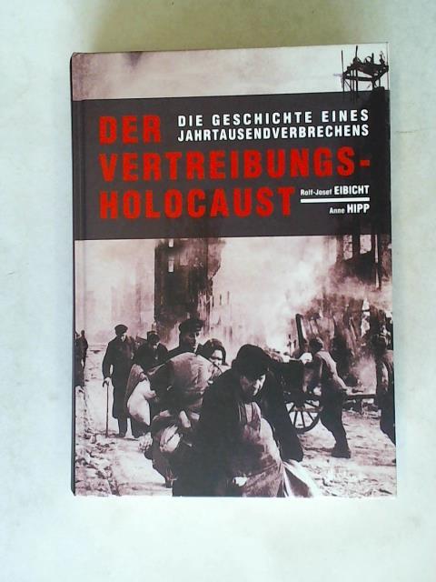 Eibicht, Rolf-Josef/ Hipp, Anne - Der Vertreibungs-Holocoust - Die Geschichte eines Jahrtausendverbrechen
