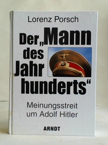 Porsch, Lorenz - Der Mann des Jahrhunderts. Meinungsstreit um Adolf Hitler