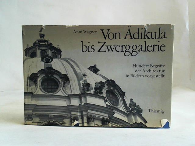 Wagner, Anni - Von dikula bis Zwerggalerie. Hundert Begriffe der Architektur in Bildern vorgestellt