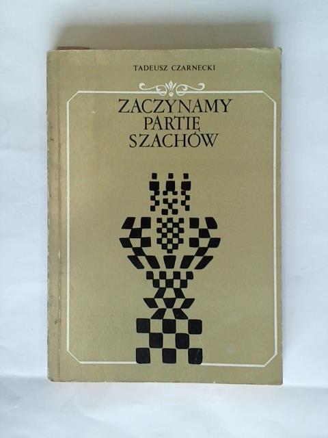 Czarnecki, Tadeusz - Zaczynamy Partie Szachow. Zasady gry w debiucie - 500 miniatur