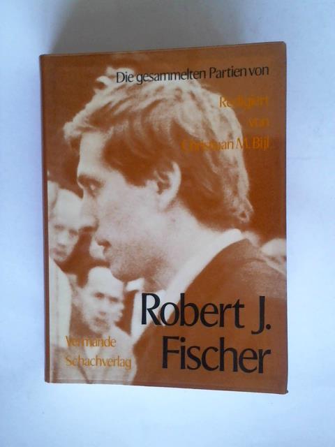 Bijl, Christian M. - Die gesammelten Partien von Robert J. Fischer. Mit Analysen von H. Kramer, S. H. Postma, G. Sosonko, B. Spassky und J. H. Timman