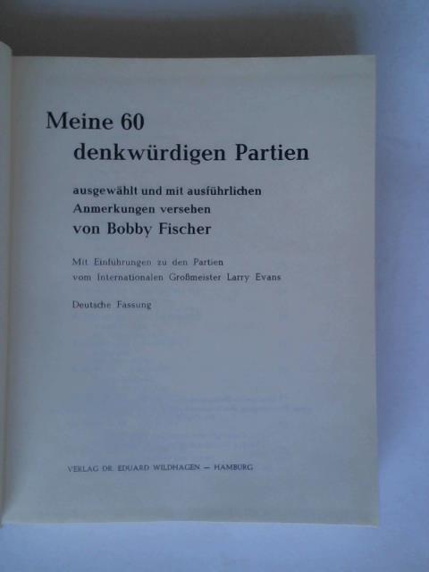 Fischer, Bobby - Meine 60 denkwrdigen Partien ausgewhlt und mit ausfhrlichen Anmerkungen versehen