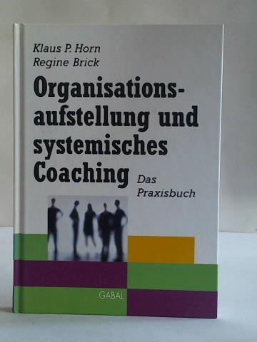 Horn, Klaus P./ Brick, Regine - Organisationsaufstellung und systemisches Coaching. Das Praxisbuch