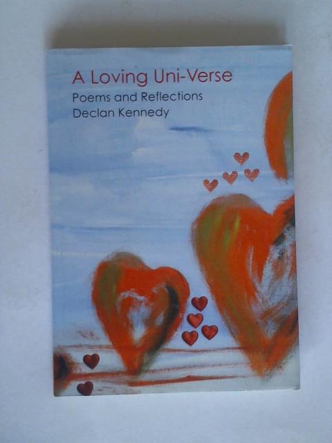 Kennedy, Declan - A Loving Uni-Verse. Poems and Reflections