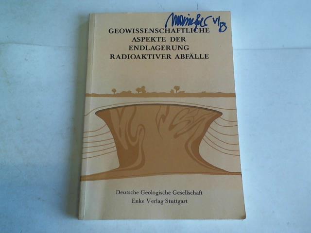 Deutsche Geologische Gesellschaft - Geowissenschaftliche Aspekte der Endlagerung radioaktiver Abflle. Syposium der Deutschen Geologischen Gesellschaft am 19.11.1979 in Braunschweig. Vortrge und Diskussionen