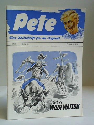 (Pete. Eine Zeitschrift fr die Jugend) - Der wilde Watson, Heft 40, Jahrgang 1953