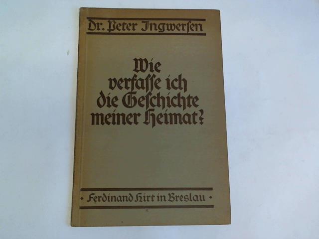 Ingwersen, Peter - Wie verfasse ich die Geschichte meiner Heimat?
