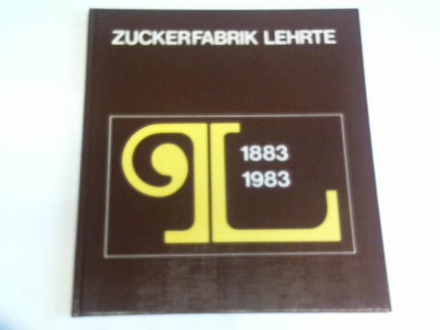 Lehrter Zucker Aktiengesellschaft - Zuckerfabrik Lehrte 1883 - 1983
