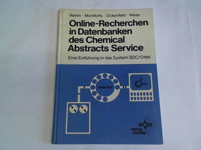 Rehm, D./Montforts, F.P./Ockenfeld, M./Wess, G. - Online-Recherchen in Datenbanken des Chemical Abstracts Service. Eine Einfhrung in das System SDC/Orbit