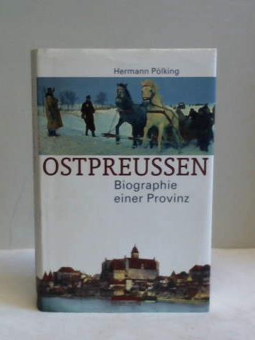 Plking, Hermann - Ostpreuen. Biographie einer Provinz