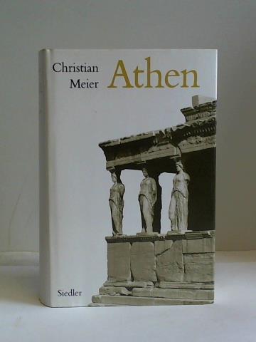 Meier, Christian - Athen. Ein Neubeginn der Weltgeschichte