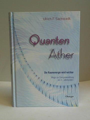 Sackstedt, Ulrich F. - Quanten ther. Die Raumenergie wird nutzbar. Wege zur Energiewandlung im 21. Jahrhundert