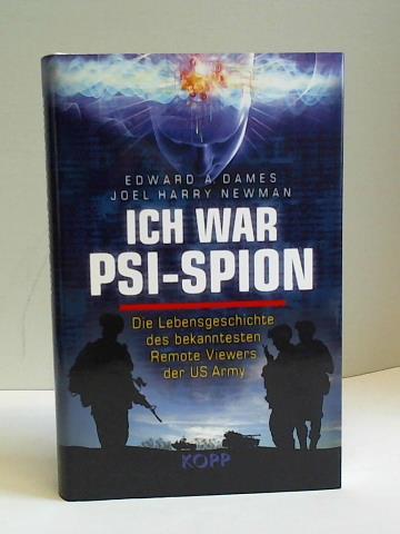Dames, Edward A. / Newman, Joel Harry - Ich war Psi-Spion. Die Lebensgeschichte des bekanntesten Remote Viewers der US Army