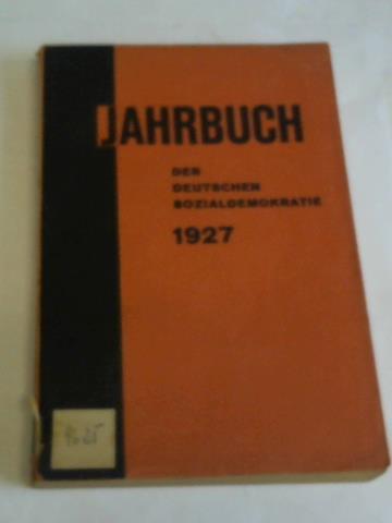 Vorstand der Sozialdemokratischen Partei Deutschlands (Hrsg) - Jahrbuch der Deutschen Sozialdemokratie fr das Jahr 1927