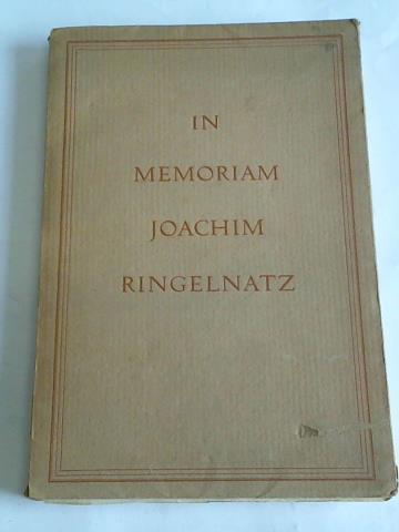Ringelnatz, Joachim - In Memoriam Joachim Ringelnatz. Eine Bibliographie, eingefgt in biographische Notizen, unverffentlichte Gedichte und Erinnerungen der Freunde