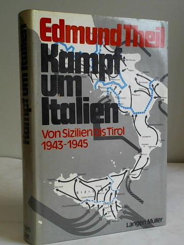 Theil, Edmund - Kampf um Italien. Von Sizilien bis Tirol 1943 - 1945