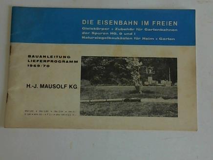 H.-J. Mausolf KG - Die Eisenbahn im Freien. Gleiskrper + Zubehr fr Gartenbahnen der Spuren H0, O und I. Naturziegelbauksten fr Heim + Garten. Bauanleitung. Lieferprogramm 1969/70