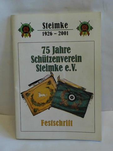 Schtzenverein Steimke e.V. von 1926 - 75 Jahre Schtzenverein Steimke e. V. Festschrift. Steimke 1926 - 2001