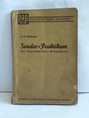Hofmann, A. Cl. - Sender-Praktikum fr Kurzwellen-Amateure