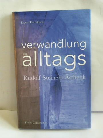 Tharaldsen, Espen - Die Verwandlung des Alltags. Rudolf Steiners sthetik