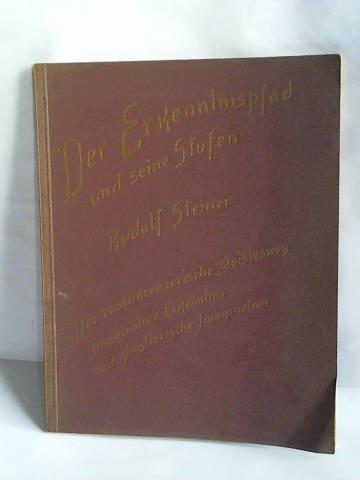 Der Erkenntnispfad und seine Stufen. Der rosenkreuzerische Geistesweg. Imaginative Erkenntnis und künstlerische Imagination. Esoterische Betrachtungen über die Wege der orientalischen und christlichen Mystik. Wiedergegeben nach Notizen von Zuhörern