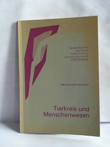Aschenbrenner, Michael - Tierkreis und Menschenwesen. Zweiter Teil zu Der Tierkreis. Studienmaterial der Freien Hochschule fr Geisteswissenschaft Goetheanum