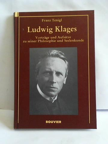 Tenigl, Franz - Ludwig Klages. Vortrge und Aufstze zu seiner Philosophie und Seelenkunde