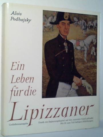 Podhajsky, Alois - Ein Leben fr die Lipizzaner. Gedchnisausgabe mit 81 zum Teil farbigen Abbildungen