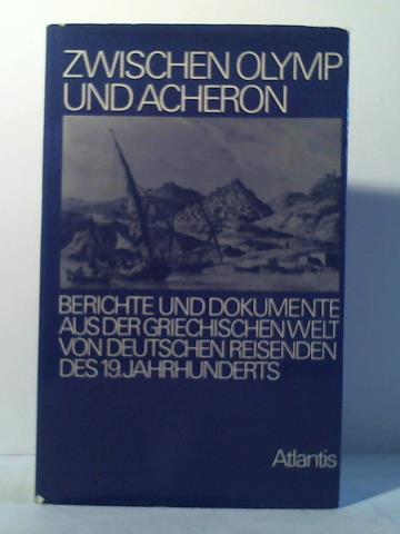 Wolf-Crome, Editha (Hrsg.) - Zwischen Olymp und Acheron. Berichte und Dokumente aus der griechischen Welt von deutschen Reisenden des 19. Jahrhunderts