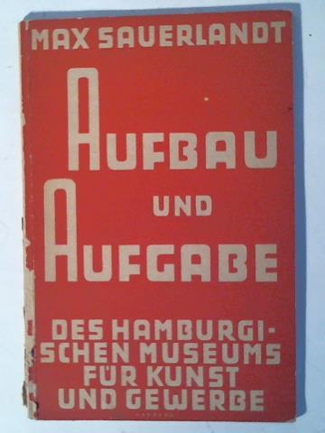 Sauerlandt, Max - Aufbau und Aufgabe des Hamburgischen Museums fr Kunst und Gewerbe